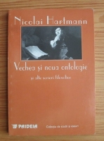 Nicolai Hartmann - Vechea si noua antologie si alte scrieri filosofice