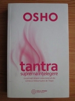 Osho - Tantra suprema intelegere. Conversatii despre calea tantrica din Cantecul Mahamudrei de Tilopa