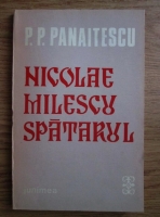 Anticariat: Petre P. Panaitescu - Nicolae Milescu Spatarul