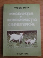 Vasile Tafta - Productia si reproductia caprinelor