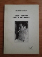 Theodor Codreanu - Eseu despre Cezar Ivanescu
