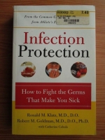 Ronald M. Klatz - Infection Protection. How to Fight the germs That Make You Sick