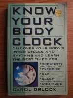 Carol Orlock - Know your body clock. Discover your body s inner cycles and rhythms and learn the best times for creativity, exercise, sex, sleep and more