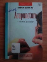 Nora Franglen - Simple guide to using acupuncture. The five elements