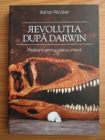 Anticariat: Adrian Nicolae - Revolutia dupa Darwin. Pledoarie pentru specia umana