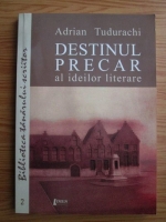 Adrian Tudurachi - Destinul precar al ideilor literare