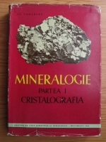 Alexandru Codarcea - Mineralogie. Partea 1: Cristalografia