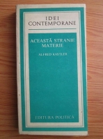 Alfred Kastler - Aceasta stranie materie
