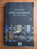 Andrei Terian - Critica de export. Teorii, contexte, ideologii