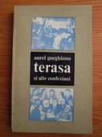 Anticariat: Aurel Gurghianu - Terasa si alte confesiuni