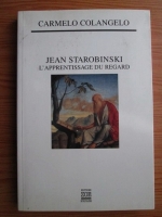 Anticariat: Carmelo Colangelo - Jean Starobinski, l apprentissage du regard