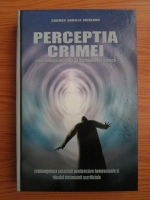 Carmen Daniela Mureanu - Perceptia crimei. Criminologia aplicata si criminologia clinica