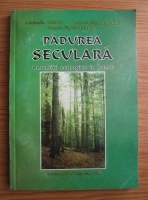Constantin Bandiu - Padurea seculara. Cercetari ecologice in Banat