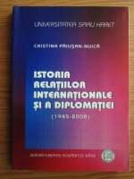 Cristina Paiusan Nuica - Istoria relatiilor internationale si a diplomatiei 1945-2008