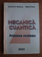 Ecaterina Niculescu - Mecanica cuantica. Probleme rezolvate