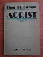 Fanus Bailesteanu - Aorist. Eseuri