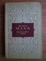 Heinrich Mann - Profesorul Unrat. Sfarsitul unui tiran