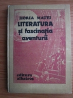 Anticariat: Horia Matei - Literatura si fascinatia aventurii
