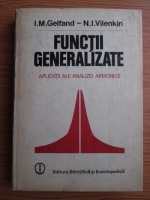 I. M. Gelfand - Functii generalizate. Aplicatii ale analizei armonice