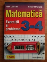 Ioan Dancila - Matematica. Exercitii si probleme pentru clasele 3-4