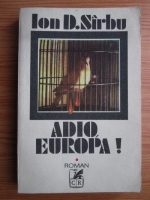 Ion D. Sirbu - Adio, Europa! (volumul 1)