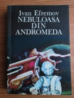 Anticariat: Ivan Efremov - Nebuloasa din Andromeda