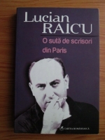 Lucian Raicu - O suta de scrisori din Paris