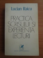 Lucian Raicu - Practica scrisului si experienta lecturii