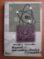 Martin Charles Gutzwiller - Haosul in mecanica clasica si cuantica