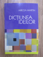 Mircea Martin - Dictiunea ideilor