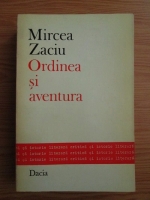 Anticariat: Mircea Zaciu - Ordinea si aventura
