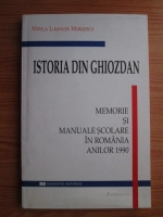 Mirela Luminita Murgescu - Istoria din ghiozdan. Memorie si manuale scolare in Romania anilor 1990