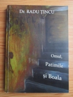 Radu Tincu - Omul, patimile si boala