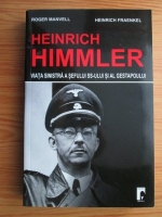 Roger Manvell - Heinrich Himmler. Viata sinistra a sefului SS-ului si al Gestapoului