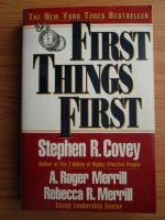 Anticariat: Stephen R. Covey - First Things First. To Live, to Love, to Learn, To Leave a Legacy