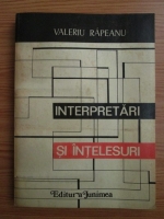 Valeriu Rapeanu - Interpretari si intelesuri