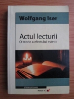 Wolfgand Iser - Actul lecturii. O teorie a efectului estetic