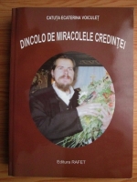 Catuta Ecaterina Voiculet - Dincolo de miracolele credintei