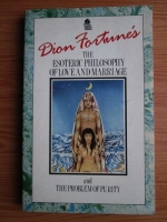 Dion Fortune - The esoteric philosophy of love and marriage and the problem of purity