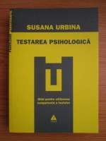 Susana Urbina - Aspecte esentiale ale testarii psihologice. Ghid pentru utilizarea competenta a testelor