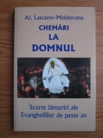 Alexandru Lascarov Moldovanu - Chemari la Domnul. Scurte lamuriri ale Evangheliilor de peste an