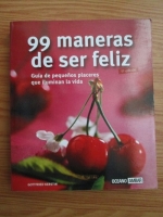 Gottfried Kerstin - 99 maneras de ser feliz. Guia de pequenos placeres que iluminan la vida
