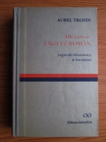 Aurel Trofin - Dictionar englez-roman. Expresii idiomatice si locutiuni