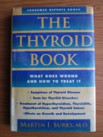 Martin I. Surks - The thyroid book. What goes wrong and how to treat it