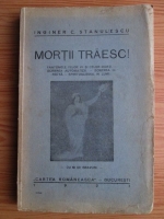 C. Stanulescu - Mortii traesc! Fantomele celor vii si celor morti. Scrierea automatica. Scrierea directa. Spiritualismul in lume (1927)