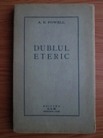 Anticariat: A. E. Powell - Dublul eteric si fenomenele conexe (aprox 1940)