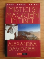 Alexandra David-Neel - Mistici si magicieni in Tibet
