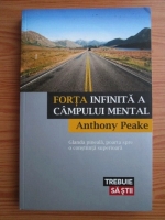 Anthony Peake - Forta infinita a campului mental. Glanda pineala, poarta spre o constiinta superioara