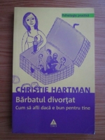 Anticariat: Christie Hartman - Barbatul divortat. Cum sa afli daca e bun pentru tine