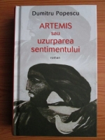 Dumitru Popescu - Artemis sau uzurparea sentimentului